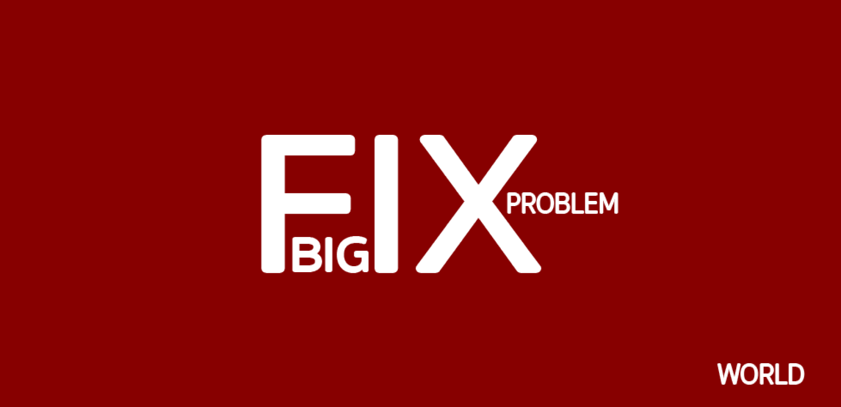 FIX BIG PROBLUM WORLD